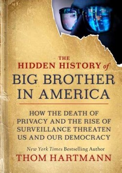 The hidden history of big brother in America by Thom Hartmann