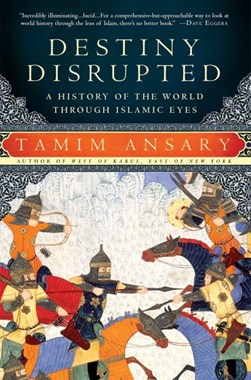 Destiny Disrupte by Mir Tamim Ansary