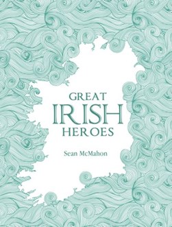Great Irish heroes by Seán McMahon