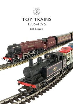 Toy train sets 1935-1975 by Bob Leggett