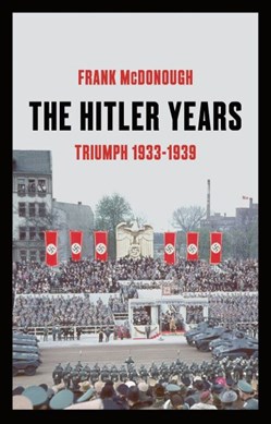 The Hitler years. Volume 1 Triumph, 1933-1939 by Frank McDonough