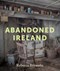 Abandoned Ireland H/B by Rebecca Brownlie