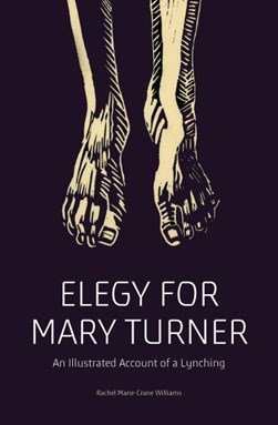 Elegy for Mary Turner by Rachel Marie-Crane Williams