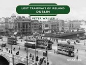 Lost tramways of Ireland. Dublin