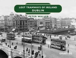 Lost tramways of Ireland. Dublin by Peter Waller