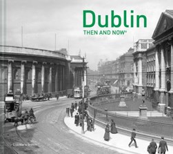 Dublin Then and Now¬ by Lisa Marie Griffith