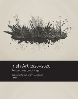 Irish Art, 1920-2020 by Catherine Marshall