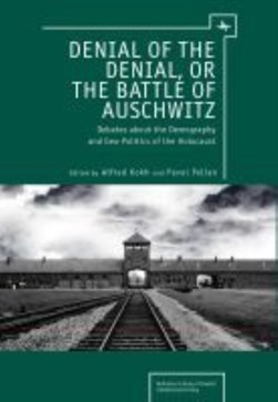 Denial of the denial, or the battle of Auschwitz by Alfred Kokh
