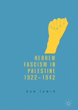 Hebrew fascism in Palestine, 1922-1942 by Dan Tamir
