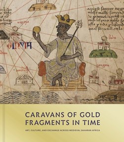 Caravans of gold, fragments in time by Kathleen Bickford Berzock