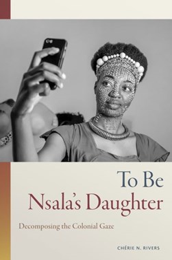 To be Nsala's daughter by Chérie Rivers Ndaliko