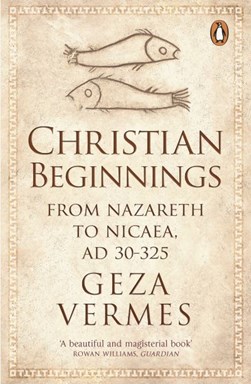 Christian beginnings by Géza Vermès