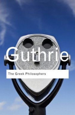 The Greek philosophers from Thales to Aristotle by W. K. C. Guthrie