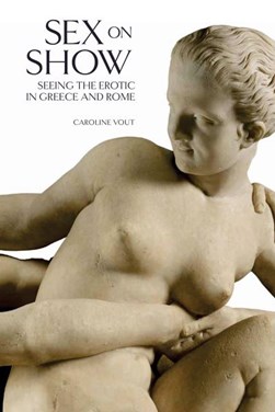 Sex on show by Caroline Vout