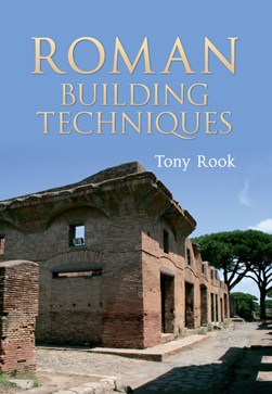 Roman building techniques by Tony Rook