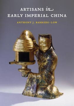 Artisans in early imperial China by Anthony J. Barbieri-Low