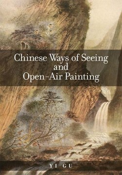 Chinese Ways of Seeing and Open-Air Painting by Yi Gu