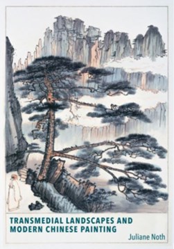 Transmedial landscapes and modern Chinese painting by Juliane Noth