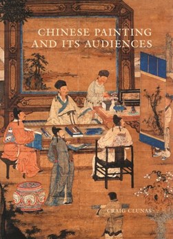Chinese painting and its audiences by Craig Clunas
