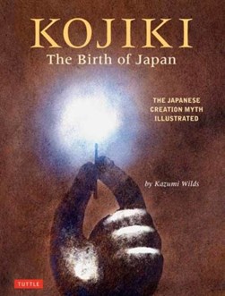Kojiki: The Birth of Japan by Kazumi Wilds