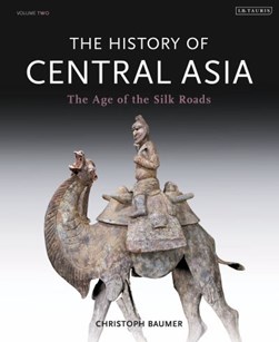 The history of central Asia. 2 The age of the Silk Roads by Christoph Baumer