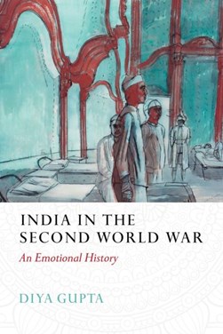 India in the Second World War by Diya Gupta