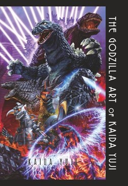 The Godzilla art of Kaida Yuji by Yuji Kaida