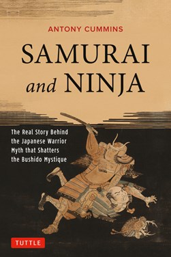 Samurai and Ninja by Antony Cummins
