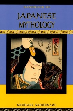 Handbook of Japanese mythology by Michael Ashkenazi