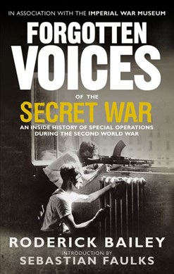 Forgotten voices of the secret war by Roderick Bailey