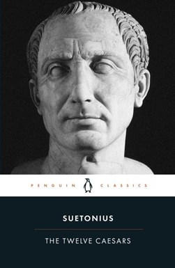 Twelve Caesars (Trans Graves) Penguin Clas by Suetonius