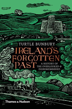 Irelands Forgotten Past H/B by Turtle Bunbury