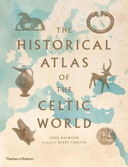 Historical Atlas Of The Celtic World  P/B by John Haywood