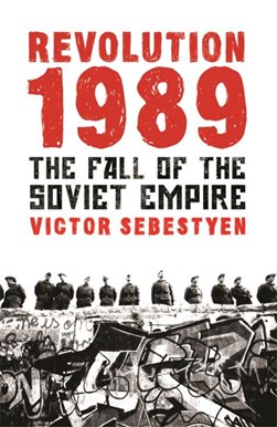 Revolution 1989 by Victor Sebestyen