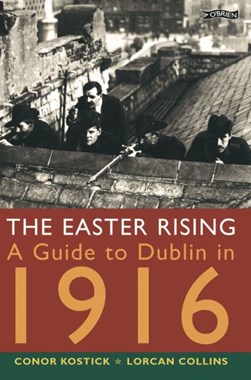 Easter Rising A Guide To Dublin In 1916 P/B by Conor Kostick