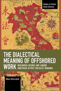 The Dialectical Meaning of Offshored Work by Milosz Miszczynski