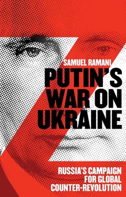 Putin's war on Ukraine by Samuel Ramani