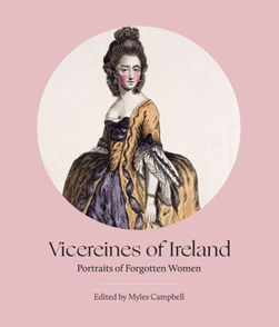 Vicereines of Ireland by Myles Campbell