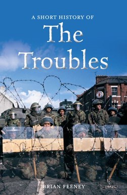 A short history of the Troubles by Brian Feeney