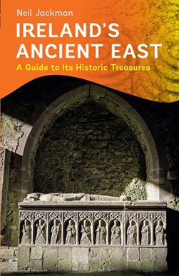Ireland's ancient East by Neil Jackman