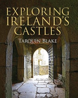 Exploring Ireland's castles by Tarquin Blake