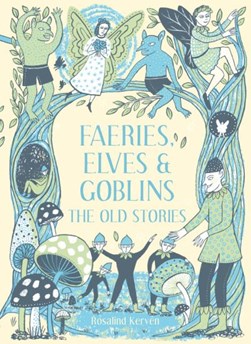 Faeries, elves and goblins by Rosalind Kerven