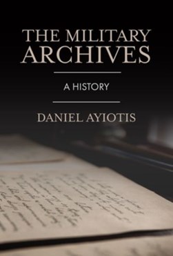 Military Archives H/B by Daniel Ayiotis