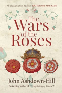 The Wars of the Roses by John Ashdown-Hill