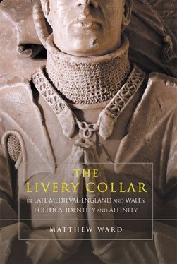 The livery collar in late medieval England and Wales by Matthew Ward