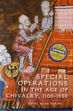 Special operations in the age of chivalry, 1100-1550 by Yuval N. Harari