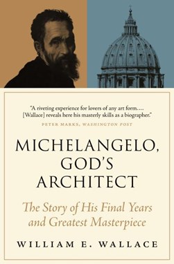 Michelangelo, God's architect by William E. Wallace