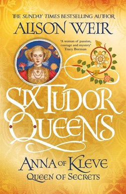 Six Tudor Queens Anna Of Kleve Queen Of Secrets P/B by Alison Weir