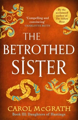 The betrothed sister by Carol McGrath