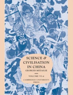 Science and civilisation in China. Volume 6 Biology and biol by Georges Métailie
